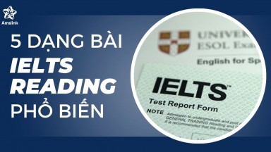 5 DẠNG BÀI IELTS READING PHỔ BIẾN NHẤT VÀ NHỮNG LƯU Ý KHI LÀM BÀI 